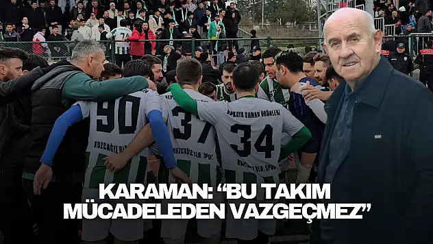 Karaman: 'Bu Takım Mücadeleden Vazgeçmez'