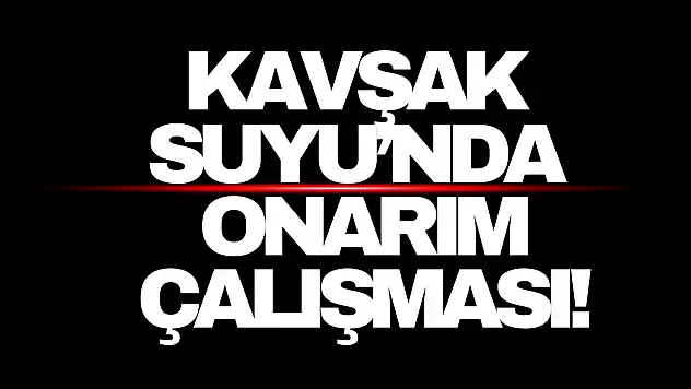 Kavşak Suyu'nda Onarım Çalışması Başladı!