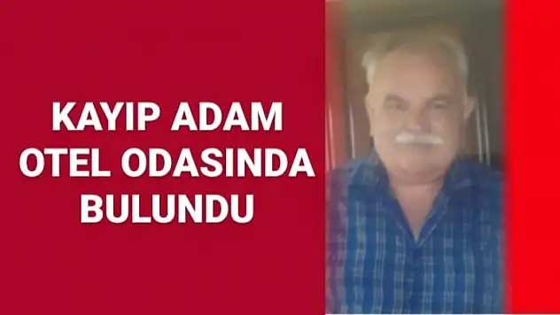 KAYIP ADAM OTEL ODASINDA BULUNDU