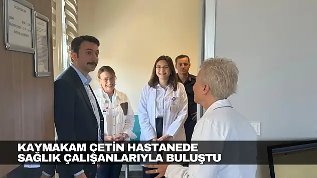 Kaymakam Çetin Hastanede...