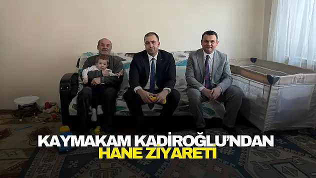 Kaymakam Kadiroğlu'ndan Hane Ziyareti