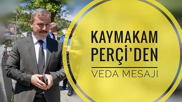 Kaymakam Perçi'den veda mesajı