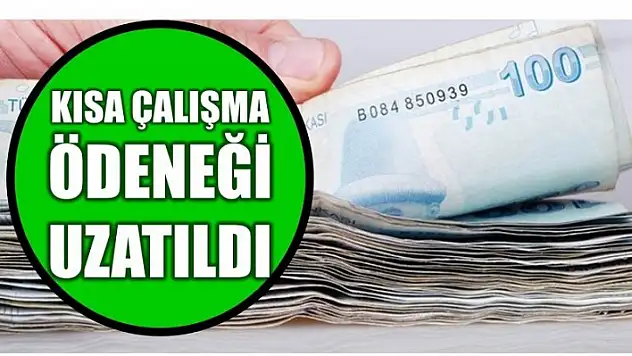KISA ÇALIŞMA ÖDENEĞİ UZATILDI