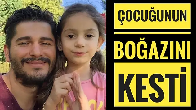 Kızının boğazını kesti