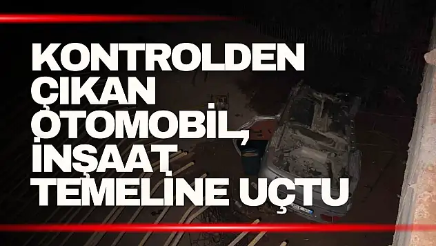 Kontrolden çıkan otomobil, inşaat temeline uçtu: 2 yaralı