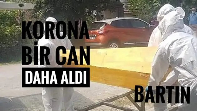 KORONA VİRÜSÜ BİR CAN DAHA ALDI - BARTIN