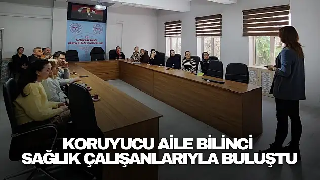 Koruyucu Aile Bilinci Sağlık Çalışanlarıyla Buluştu