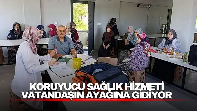 Koruyucu Sağlık Hizmeti Vatandaşın Ayağına Gidiyor