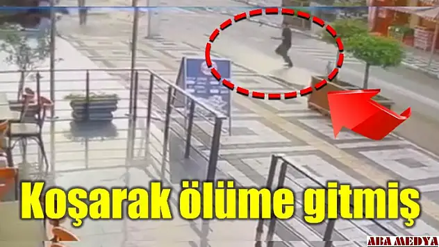 Koşarak ölüme gitmiş