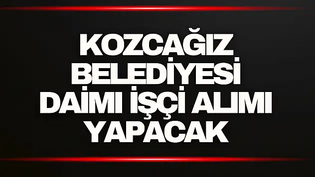 Kozcağız Belediyesi Daimi İşçi Alımı Yapacak
