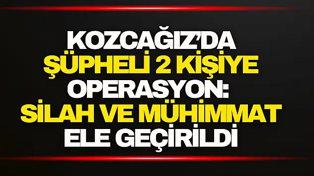 Kozcağız'da Şüpheli 2 Kişiye Operasyon: Silah ve Mühimmat Ele Geçirildi