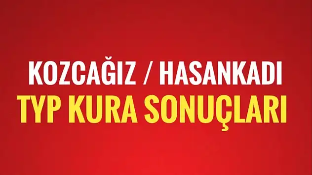 Kozcağız Hasankadı TYP kura sonuçları