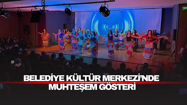 Kültür Merkezi'nde Muhteşem Gösteri
