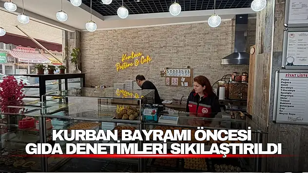 Kurban Bayramı Öncesi Gıda Denetimleri Sıkılaştırıldı