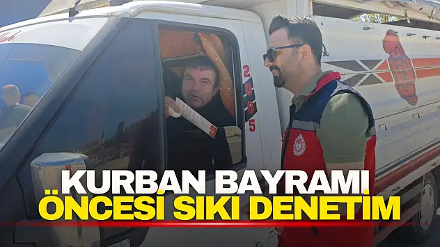 Kurban Bayramı Öncesi Sıkı Denetim