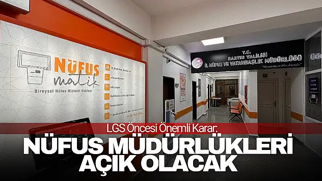 LGS Öncesi Önemli Karar: Nüfus Müdürlükleri Açık Olacak