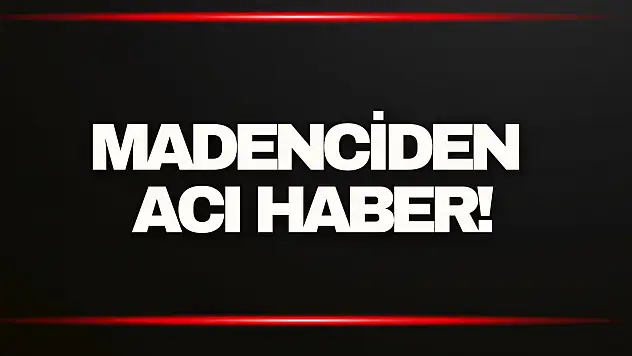 Madenciden Acı Haber!