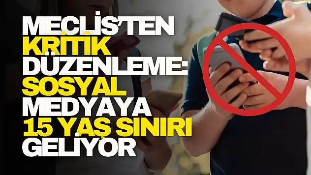 Meclis'ten Kritik Düzenleme: Sosyal Medyaya 15 Yaş Sınırı Geliyor