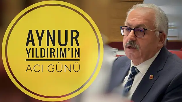 Meclis Üyesi Yıldırım'ın acı günü