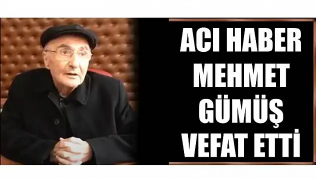 MEHMET GÜMÜŞ HAYATINI KAYBETTİ