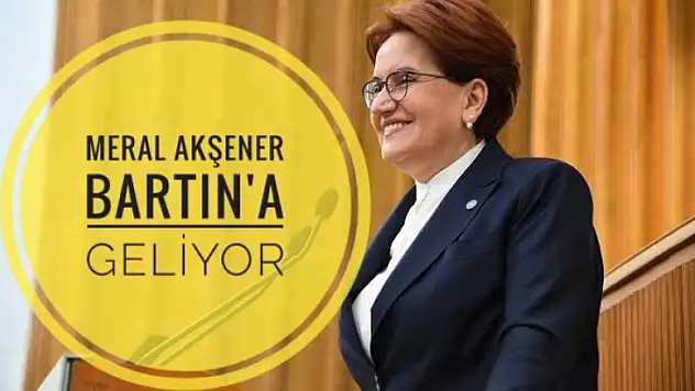 MERAL AKŞENER BARTIN'A GELİYOR
