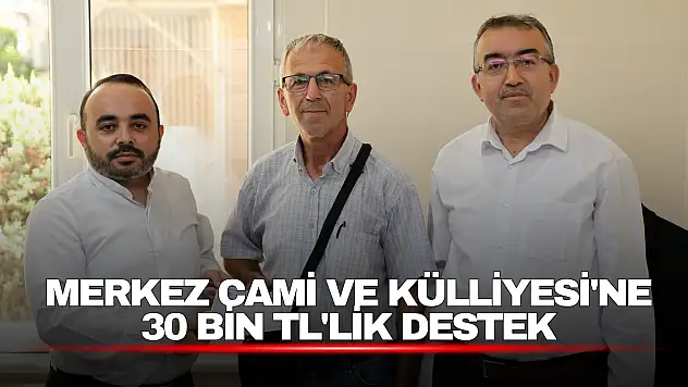 Merkez Cami ve Külliyesi'ne 30 Bin TL'lik Destek