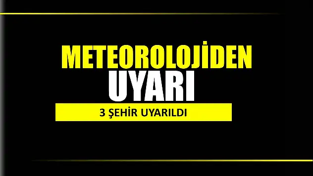 Meteorolojiden 3 ile uyarı