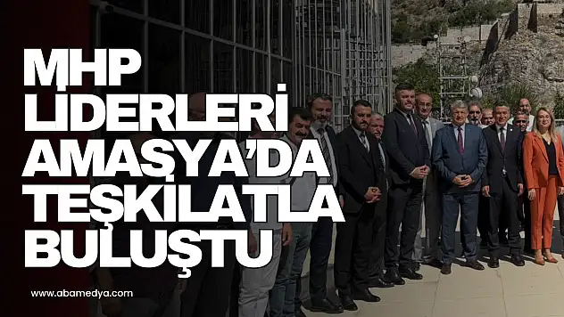 MHP Liderleri Amasya'da Teşkilatla Buluştu