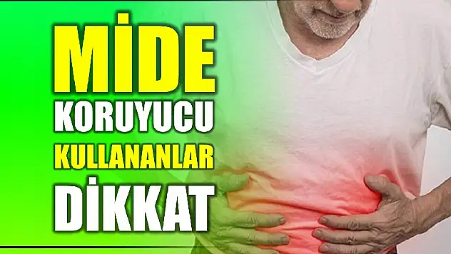 Mide koruyucu kullananlar dikkat