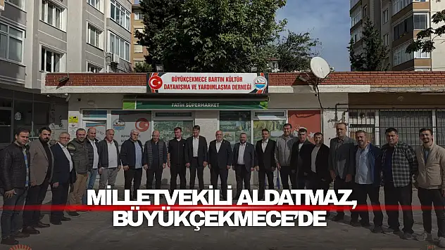 Milletvekili Aldatmaz, Büyükçekmece'de
