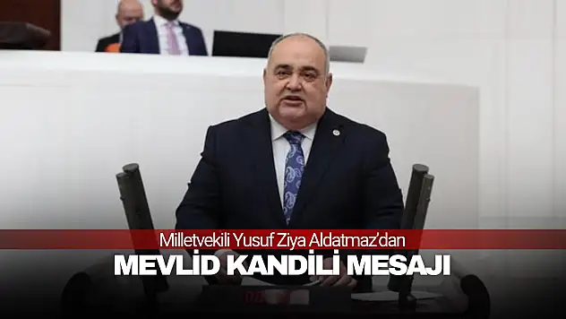 Milletvekili Aldatmaz'dan Mevlid Kandili Mesajı