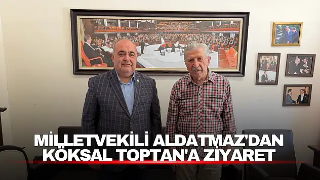 Milletvekili Aldatmaz'dan TBMM Eski Başkanı Köksal Toptan'a Ziyaret