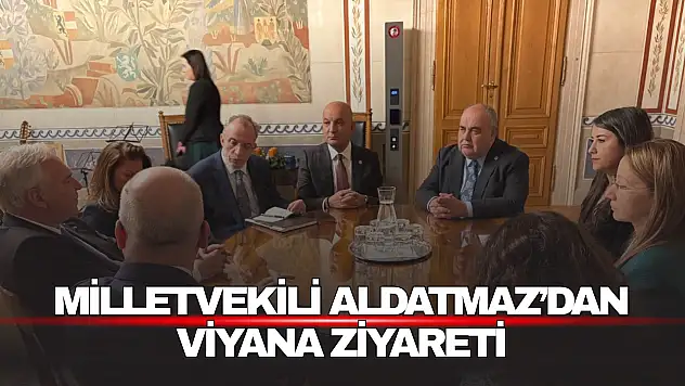 Milletvekili Aldatmaz'dan Viyana Ziyareti