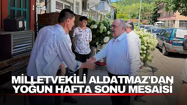 Milletvekili Aldatmaz'dan Yoğun Hafta Sonu Mesaisi