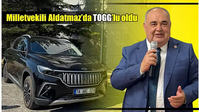 Milletvekili Aldatmaz TOGG'lu oldu