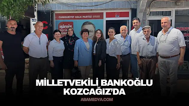 Milletvekili Bankoğlu Kozcağız'da