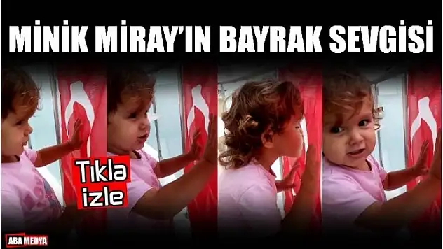 MİNİK KIZIN BAYRAK SEVGİSİ DUYGULANDIRIYOR
