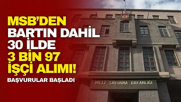 MSB'den Bartın Dahil 30 İlde 3 bin 97 İşçi Alımı!