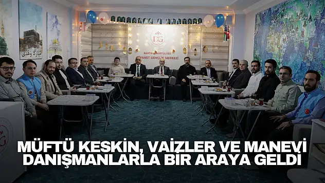 Müftü Keskin, Vaizler ve Manevi Danışmanlarla Bir Araya Geldi