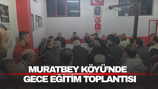 Muratbey Köyü'nde Gece Eğitim Toplantısı