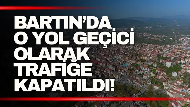O Yol Geçici Olarak Trafiğe Kapatıldı!