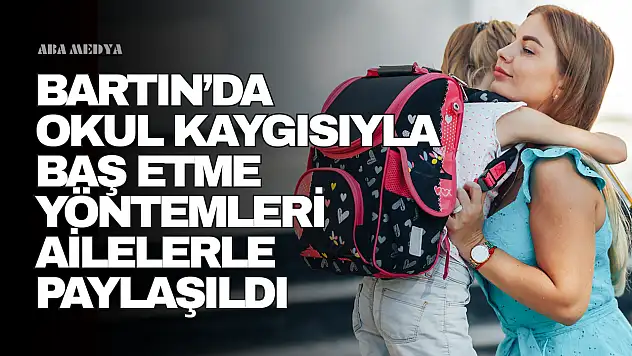 Okul Kaygısıyla Baş Etme Yöntemleri Ailelerle Paylaşıldı