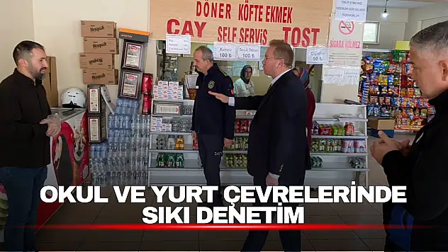 Okul ve Yurt Çevrelerinde Sıkı Denetim