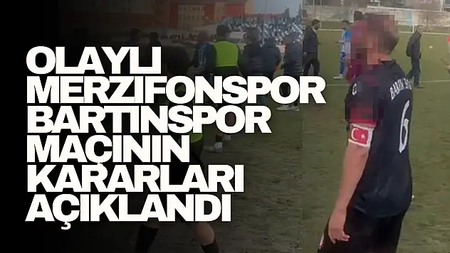 Olaylı Merzifonspor – Bartınspor Maçının Kararları Açıklandı