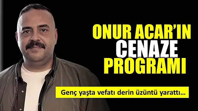Onur Acar'ı ahirete uğurlayacağız