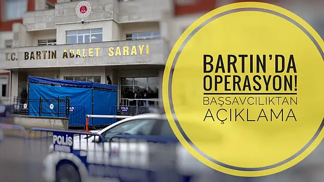 Operasyonun merkezi Bartın