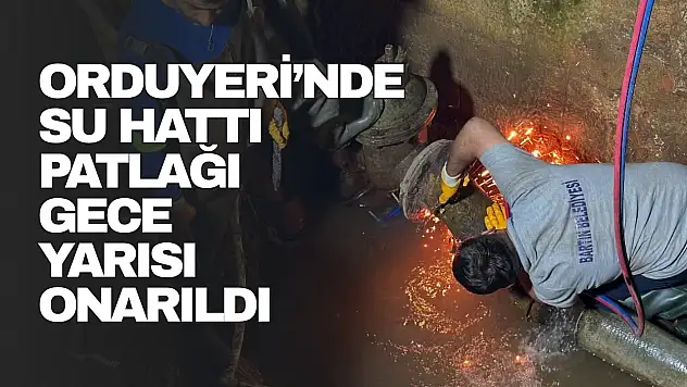 Orduyeri'nde Su Hattı Patlağı Gece Yarısı Onarıldı