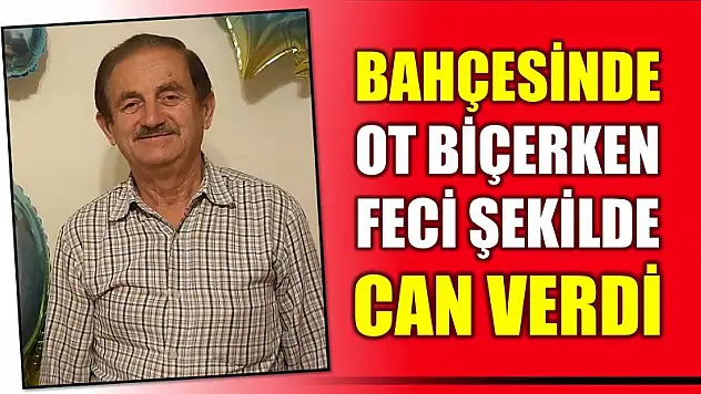 Ot biçerken feci şekilde can verdi