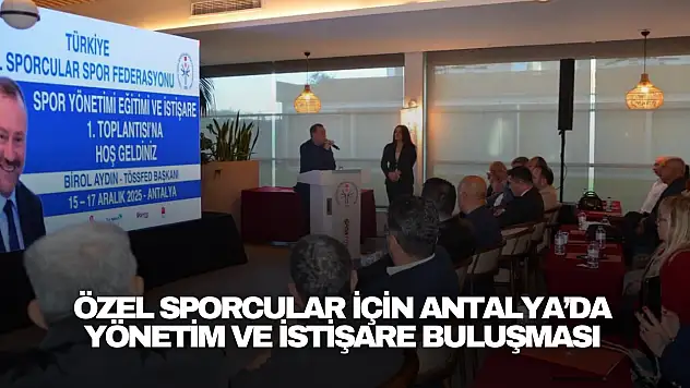 Özel Sporcular İçin Antalya'da Yönetim ve İstişare Buluşması