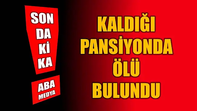 Pansiyonda ölü bulundu